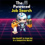 AI-Powered Job Search, The: Use ChatGPT to Stand Out in a Competitive Market