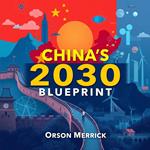 China's 2030 Blueprint: How Beijing Plans to Overtake America
