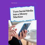 Turn Social Media into a Money Machine