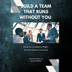 Build a Team That Runs Without You