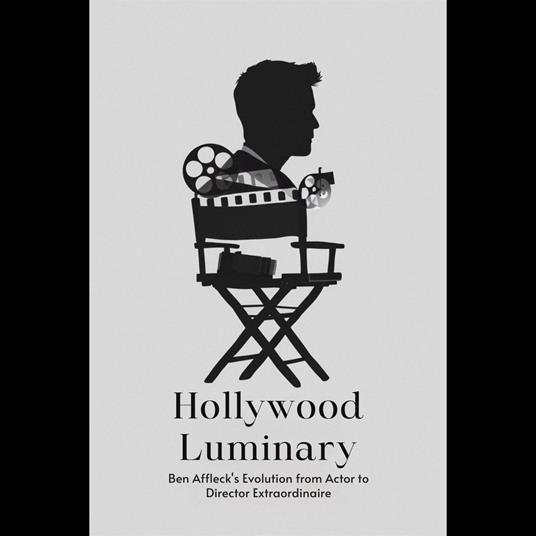 Hollywood Luminary: Ben Affleck's Evolution from Actor to Director Extraordinaire