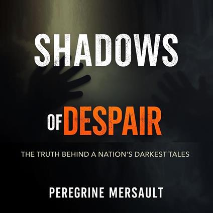 Shadows of Despair: The Truth Behind a Nation's Darkest Tales