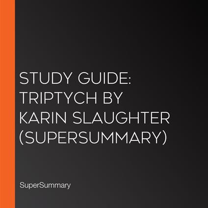 Study Guide: Triptych by Karin Slaughter (SuperSummary)