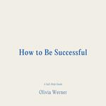 How to Be Successful