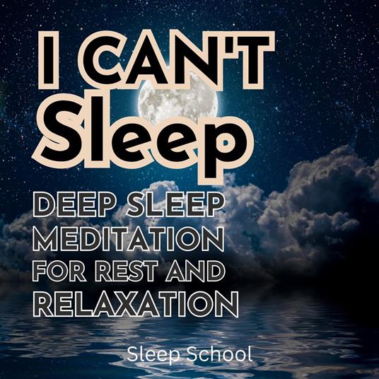 I Can't Sleep: Deep Sleep Meditation for Rest and Relaxation