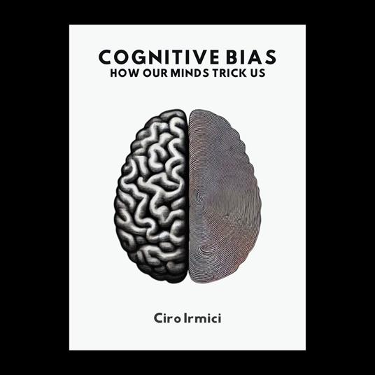 Cognitive Bias: How Our Minds Trick Us