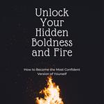 Unlock Your Hidden Boldness and Fire