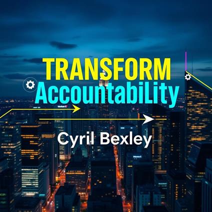 Transform Accountability: Secrets to Winning Results in Life and Work