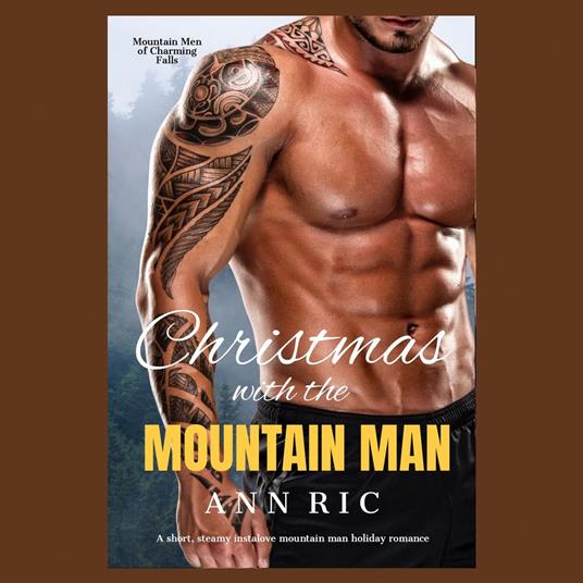 Christmas with the Mountain Man – A Short, Steamy Instalove Mountain Man Holiday Romance
