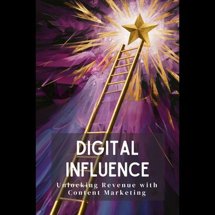 Digital Influence: Unlocking Revenue with Content Marketing