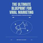 Ultimate Blueprint for Viral Marketing, The