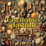 Historias fascinantes de nuestro pasado