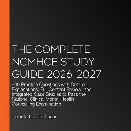 Complete NCMHCE Study Guide 2026-2027, The