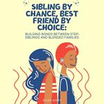 Sibling by Chance, Best Friend by Choice