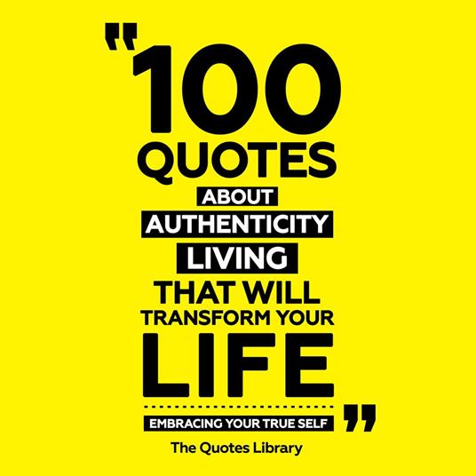 100 Quotes About Authentic Living That Will Transform Your Life