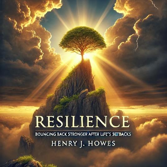 RESILIENCE: BOUNCING BACK STRONGER AFTER LIFE’S SETBACKS