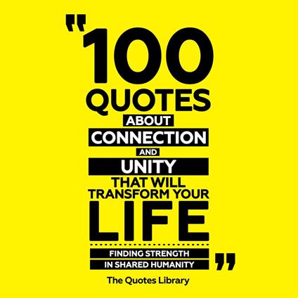 100 Quotes About Connection And Unity That Will Transform Your Life
