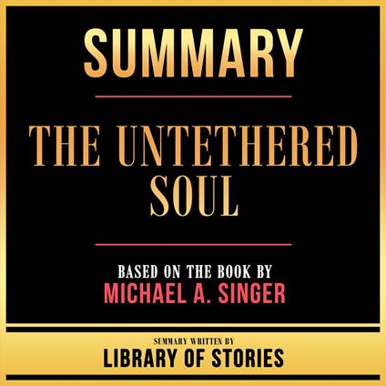 Summary - The Untethered Soul