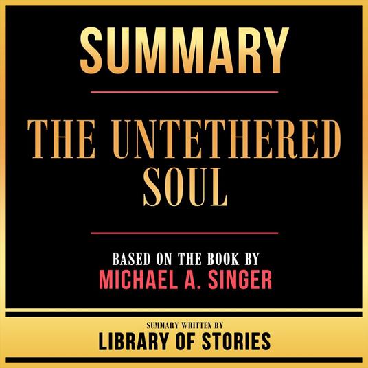 Summary - The Untethered Soul