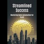 Streamlined Success: Mastering Sales Automation for Profit