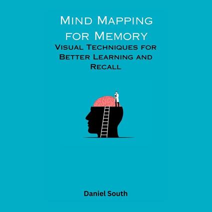 Mind Mapping for Memory: Visual Techniques for Better Learning and Recall