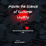 Master the Science of Customer Loyalty