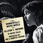 Wonderfully Weird World of Allison V. Harding, The: 10 Weird Tales