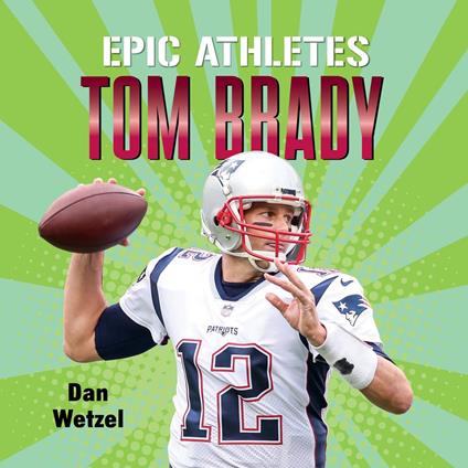 Epic Athletes: Tom Brady