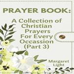 PRAYER BOOK: A Collection of Christian Prayers For Every Occassion. (Part 3)