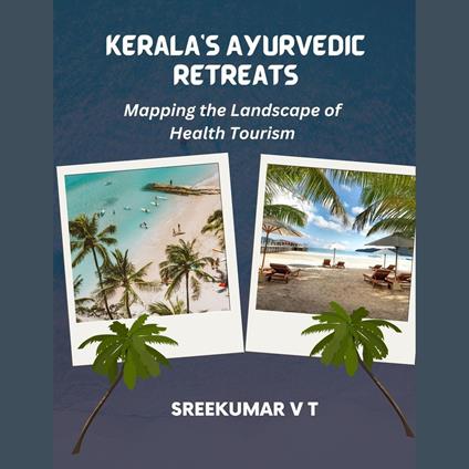 Kerala's Ayurvedic Retreats: Mapping the Landscape of Health Tourism
