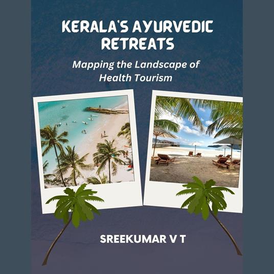 Kerala's Ayurvedic Retreats: Mapping the Landscape of Health Tourism
