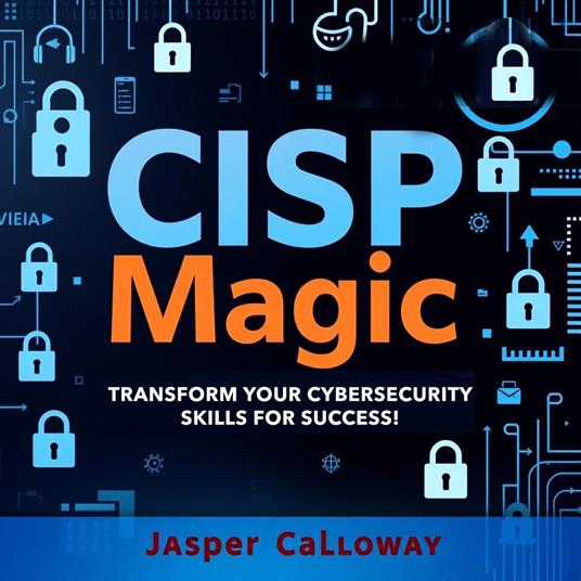 CISP Magic: Transform Your Cybersecurity Skills for Success!