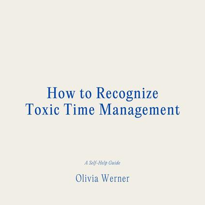 How to Recognize Toxic Time Management