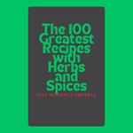 100 Greatest Recipes with Herbs and Spices, The