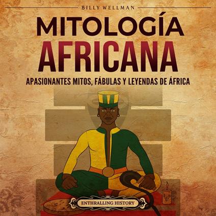 Mitología africana: Apasionantes mitos, fábulas y leyendas de África