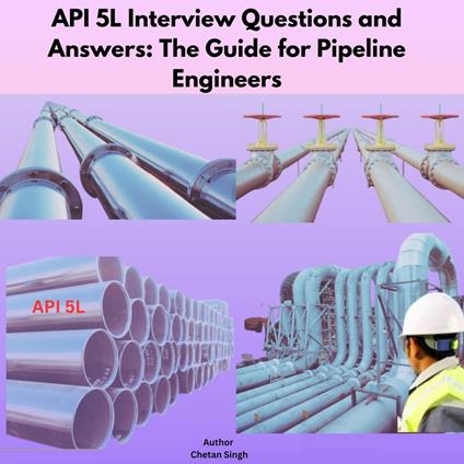 API 5L Interview Questions and Answers: The Guide for Pipeline Engineers