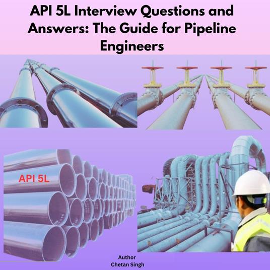 API 5L Interview Questions and Answers: The Guide for Pipeline Engineers