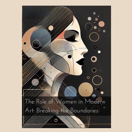Role of Women in Modern Art, The: Breaking the Boundaries