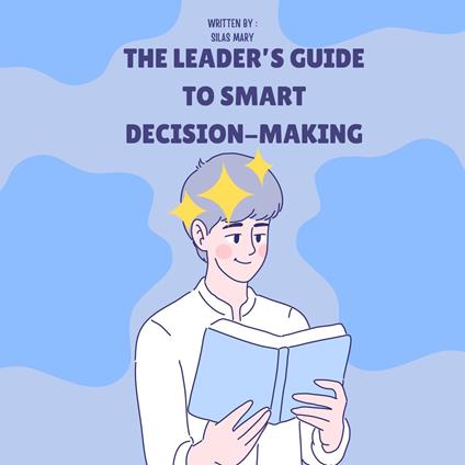 Leader’s Guide to Smart Decision-Making, The