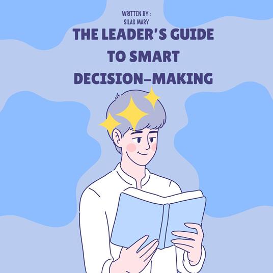 Leader’s Guide to Smart Decision-Making, The