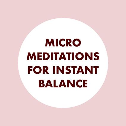 Micro Meditations for Instant Balance