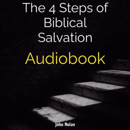 4 Steps Of Biblical Salvation, The