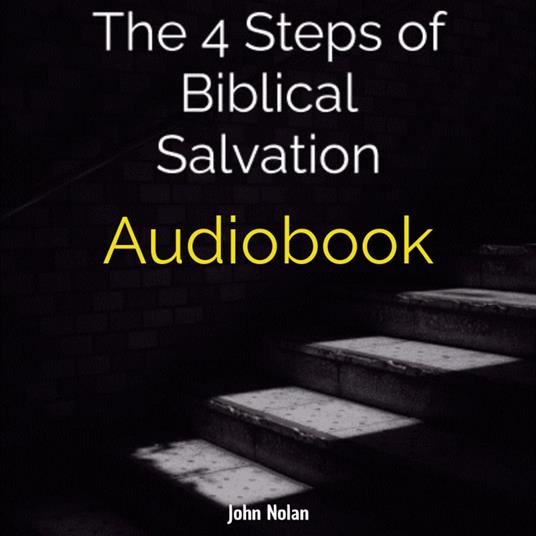 4 Steps Of Biblical Salvation, The