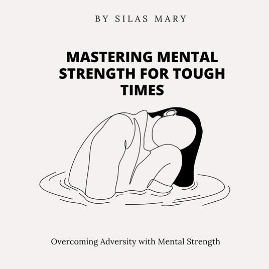 Mastering Mental Strength for Tough Times