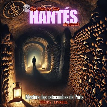 Mystère des catacombes de Paris