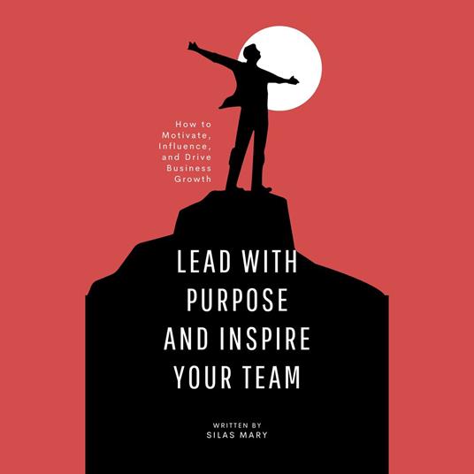 Lead with Purpose and Inspire Your Team