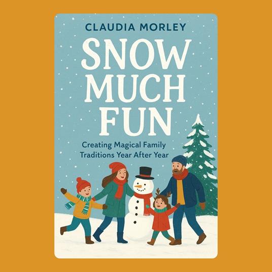 Snow Much Fun: Creating Magical Family Traditions Year After Year