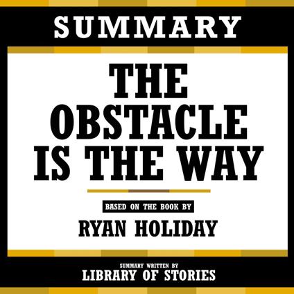Summary - The Obstacle Is The Way