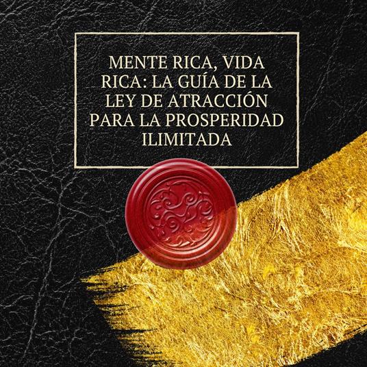 Mente rica, vida rica: La guía de la ley de atracción para la prosperidad ilimitada