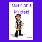 Musician's Mindset: Cultivating Confidence, Resilience, and Creativity